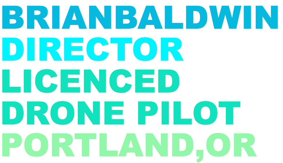 BRIANBALDWIN DIRECTOR LICENCED DRONE PILOT PORTLAND,OR